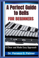 A Perfect Guide to Bells for Beginners: A Clear and Made Easy Approach B0F272SMK4 Book Cover