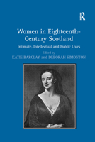 Women in Eighteenth-Century Scotland: Intimate, Intellectual and Public Lives 1138379832 Book Cover