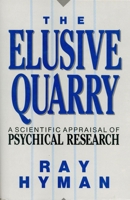 The Elusive Quarry: A Scientific Appraisal of Psychical Research 0879755040 Book Cover