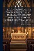 Lamentazioni, Voti E Profezie Sui Patimenti Della Santa Romana Chiesa E Del Suo Capo Visibile Pio, Papa Nono: Divolgate Clandestinamente In Copie ... Annotazioni Dell'autore... 1275900380 Book Cover