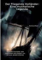 Der Fliegende Holländer: Eine musikalische Legende: Richard Wagners 'Der Fliegende Holländer' als Spiegel seiner Epoche (German Edition) 3384470419 Book Cover