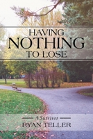 Having Nothing to Lose: A Survivor 1663237492 Book Cover