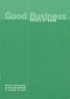 Good Business: v. 1: Ethics at Work - Advices and Queries on Personal Standards of Conduct at Work 0953970604 Book Cover