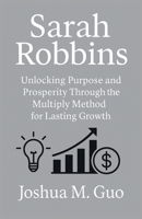 Sarah Robbins - Unlocking Purpose and Prosperity Through the Multiply Method for Lasting Growth B0FLPHYC1V Book Cover