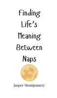 Finding Life's Meaning Between Naps 1805660551 Book Cover