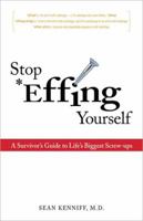 Stop Effing Yourself: A Survivor's Guide to Life's Biggest Screw-Ups 0757314694 Book Cover