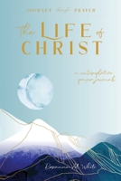 The Life of Christ II: A Contemplative Prayer Journal B0B4HDLG5N Book Cover