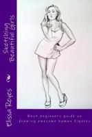 Sketching Beautiful Girls: Best beginners guide on drawing awesome human figures 1523983590 Book Cover