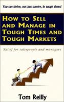 How to Sell and Manage in Tough Times and Tough Markets 0944448224 Book Cover
