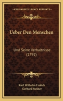 Ueber Den Menschen: Und Seine Verhaltnisse (1792) 1120048125 Book Cover