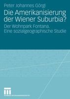 Die Amerikanisierung Der Wiener Suburbia?: Der Wohnpark Fontana. Eine Sozialgeographische Studie 3531157752 Book Cover