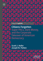 Citizens Forgotten: Super PACs, Dark Money, and the Corporate Takeover of American Democracy 3032235790 Book Cover