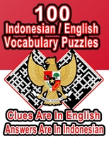 100 Indonesian/English Vocabulary Puzzles: Learn and Practice Indonesian By Doing FUN Puzzles!, 100 8.5 x 11 Crossword Puzzles With Clues In English, Answers in Indonesian B08CWG653R Book Cover