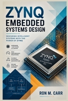 Zynq Embedded Systems Design: A Practical Guide to FPGA Programming, ARM Processor Integration, Hardware-Software Co-Design, Embedded Linux, and High-Performance SoC Development B0H49H97S8 Book Cover