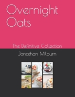 Overnight Oats: The Definitive Collection B093MYWSQT Book Cover