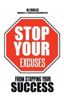 Stop Your Excuses: From Stopping Your Success 1698707614 Book Cover