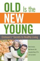 Old Is the New Young: Erickson's Secrets to Healthy Living 0762750111 Book Cover