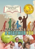 A Kid's Guide to a Healthier You 1625244134 Book Cover