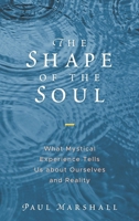 The Shape of the Soul: What Mystical Experience Tells Us about Ourselves and Reality 1538124777 Book Cover