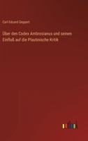 Über den Codex Ambrosianus und seinen Einfluß auf die Plautinische Kritik 3368705229 Book Cover