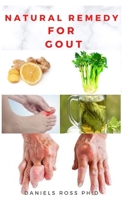 NATURAL REMEDY FOR GOUT: Natural and Effective Remedies To Get Rid of GOUT Problem B085RQNDG9 Book Cover