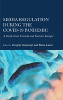 Media Regulation during the COVID-19 Pandemic: A Study from Central and Eastern Europe 1804411396 Book Cover