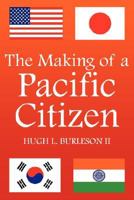 The Making of a Pacific Citizen 1425971083 Book Cover