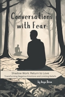 Conversations with Fear: The Simplest Way to Reprogram Your Subconscious Mind and Heal Childhood Trauma Using Emotional Intelligence B0F1YKJCKK Book Cover