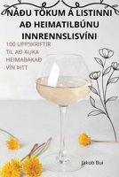 Náðu Tökum Á Listinni Að Heimatilbúnu Innrennslisvíni (Icelandic Edition) 1836873069 Book Cover
