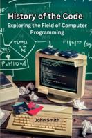 History of the Code: Exploring the Field of Computer Programming 935868464X Book Cover