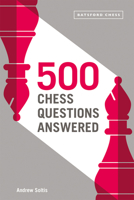500 Chess Questions Answered: for all new chess players 1849947120 Book Cover