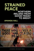 Strained Peace: Northern Ireland from Good Friday to Brexit 183553810X Book Cover