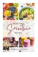 Delectable Smoothie Recipes B0C5GCH759 Book Cover