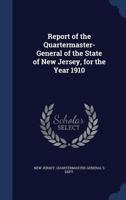 Report of the Quartermaster- General of the State of New Jersey, for the year 1910 1340079313 Book Cover