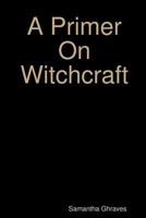 A Primer on Witchcraft 1387465961 Book Cover