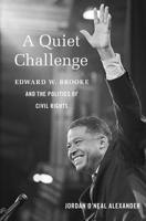 A Quiet Challenge: Edward W. Brooke and the Politics of Civil Rights (Black New England) 1625349882 Book Cover