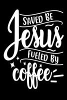 Saved be Jesus, Fueled by Coffee: Blank Lined Journal Notebook: For Writing Notes or Journaling and best gift for christmas lists, planning, menus, gifts, and more 1671528018 Book Cover