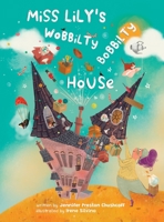 Miss Lily's Wobbilty Bobbilty House 0998407682 Book Cover