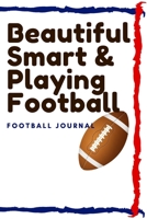 Beautiful Smart & playing Football: lined journal/ notebook of 120 pages, 6 x 9 inches, Soft cover matte finish: Perfect gift to improve their skills and keep memories, Sport Lined journal/ notebook o 1660426871 Book Cover
