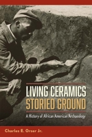 Living Ceramics, Storied Ground: A History of African American Archaeology 0813080266 Book Cover