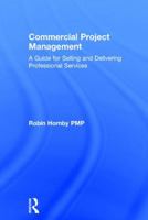 Commercial Project Management: A Guide for Selling and Delivering Professional Services 1138237671 Book Cover