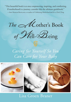 The Mother's Book of Well-Being: Caring for Yourself So You Can Care for Your Baby 1573248223 Book Cover