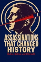Assassinations That Changed History: Motive, Method, and Aftermath B0HGLKMZ1R Book Cover