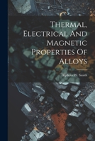 Thermal, Electrical And Magnetic Properties Of Alloys 1022594613 Book Cover