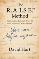The R.A.I.S.E.™ Method: Reinventing Yourself After 40 with Presence, Not Pressure B0F6JTT5WH Book Cover