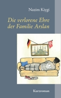 Die verlorene Ehre der Familie Arslan: Kurzroman 3740765321 Book Cover