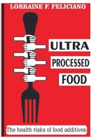 ULTRA PROCESSED FOOD: the health risks of food additives B0CN64V29M Book Cover
