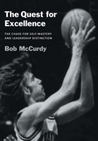 The Quest for Excellence: The Chase for Self-Mastery and Leadership Distinction 1665702796 Book Cover