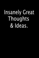 Insanely Great Thoughts & Ideas.: Notebook To Write In Journal Note Pad Book To do List Funny Gift for Men Women 1710897864 Book Cover