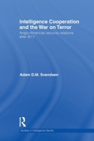 Intelligence Cooperation and the War on Terror (Studies in Intelligence) 0415622220 Book Cover